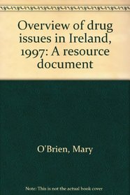 Overview of drug issues in Ireland, 1997: A resource document
