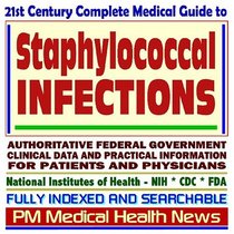 21st Century Complete Medical Guide to Staphylococcal Infections (Staph): Authoritative Government Documents, Clinical References, and Practical Information for Patients and Physicians (CD-ROM)