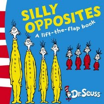 Silly Opposites: A Lift-the-flap Book (Dr Seuss Lift the Flap)