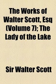 The Works of Walter Scott, Esq: The lady of the lake.