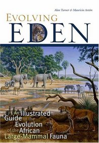 Evolving Eden : An Illustrated Guide to the Evolution of the African Large Mammal Fauna