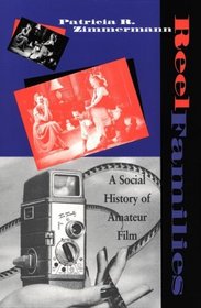 Reel Families: A Social History of Amateur Film (Arts and Politics of the Everyday)