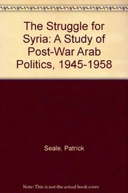 The Struggle for Syria: A study in Post-War Arab Politics, 1945-1958, New Edition
