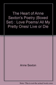 The Heart of Anne Sexton's Poetry (Boxed Set) : Love Poems/ All My Pretty Ones/ Live or Die