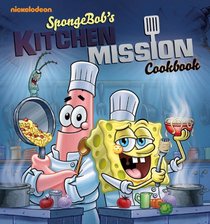 SpongeBob's Kitchen Mission Cookbook: The Battle for the Best Bites in Bikini Bottom