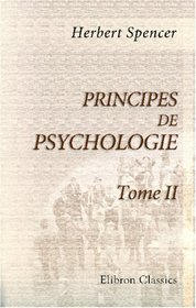Principes de psychologie: Traduits sur la nouvelle dition anglaise par Th. Ribot et A. Espinas. Tome 2 (French Edition)
