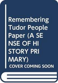 Remembering Tudor People (A Sense of History - Tudor People)
