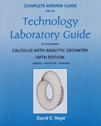 Complete Answer Guide for the Technology Laboratory Guide (Calculus with Analytic Geometry)