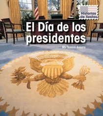El Dia de los presidentes / Presidents' Day (Historias De Fiestas / Holiday Histories) (Spanish Edition)