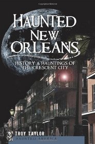 Haunted New Orleans (LA): History & Hauntings of the Crescent City