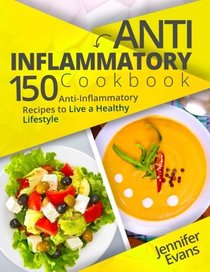 Anti-Inflammatory Cookbook: 150 Anti-Inflammatory Recipes to Live a Healthy Lifestyle