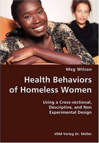 Health Behaviors of Homeless Women- Using a Cross-sectional, Descriptive, and Non Experimental Design