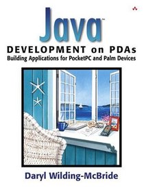 Java Development on PDAs: Building Applications for Pocket PC and Palm Devices
