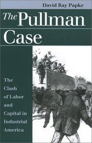 The Pullman Case: The Clash of Labor and Capital in Industrial America (Landmark Law Cases  American Society)