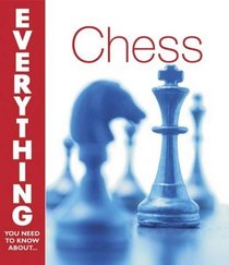 Chess (Everything You Need to Know About...)