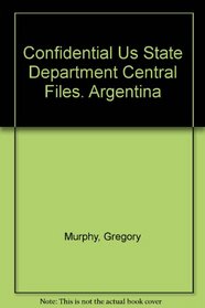 Confidential Us State Department Central Files. Argentina