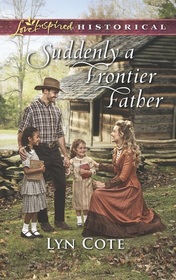 Suddenly a Frontier Father (Wilderness Brides, Bk 5) (Love Inspired Historical, No 411)