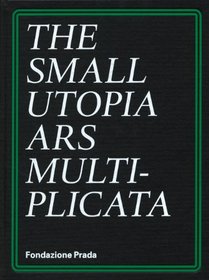 The Small Utopia: Ars Multiplicata