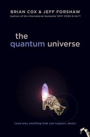 The Quantum Universe: (And Why Anything That Can Happen, Does)