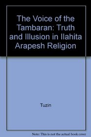 The Voice of the Tambaran: Truth and Illusion in Ilahita Arapesh Religion