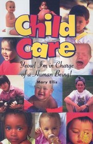 Child Care: Yeow! I'm in Charge of a Human Being! (Cover-To-Cover Informational Books)
