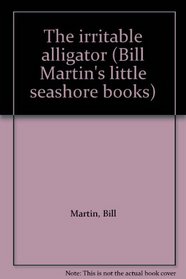 The irritable alligator (Bill Martin's little seashore books)