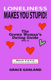 Loneliness Makes You Stupid! - The Grown Woman's Dating Guide (Part 1)
