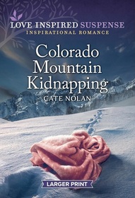 Colorado Mountain Kidnapping (Love Inspired Suspense, No 1117) (Larger Print)