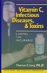 Vitamin C, Infectious Diseases, and Toxins: Curing the Incurable