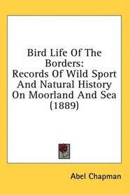 Bird Life Of The Borders: Records Of Wild Sport And Natural History On Moorland And Sea (1889)