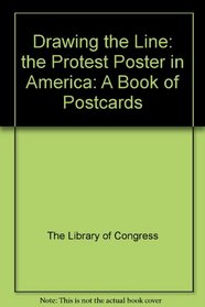 Drawing the Line: the Protest Poster in America: A Book of Postcards