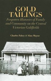 Gold Tailings: Forgotten History of Family and Community on the Central Victorian Goldfields