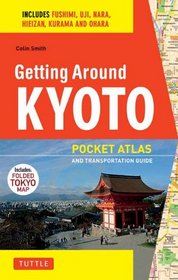 Getting Around Kyoto: A Pocket Atlas and Transportation Guide
