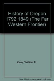 History of Oregon 1792 1849 (The Far Western Frontier)