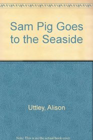 Sam Pig Goes to the Seaside