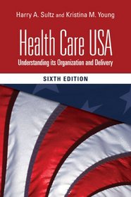 Health Care USA: Understanding Its Organization and Delivery