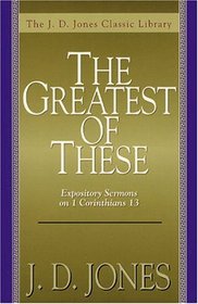 Greatest of These, The: Expository Sermons on 1 Corinthians 13