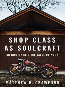 Shop Class as Soulcraft: An Inquiry into the Value of Work (Large Print)