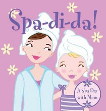 Spa-di-da!: A Spa Day with Mom