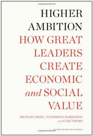 Higher Ambition: How Great Leaders Create Economic and Social Value