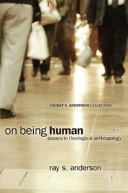 On Being Human: Essays in Theological Anthropology (Ray S. Anderson Collection)