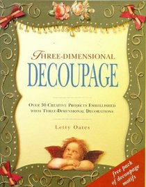 Three-dimensional Decoupage: Over 30 Creative Projects Embellished with Three-dimensional Decorations