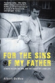 For the Sins of My Father: A Mafia Killer, His Son and the Legacy of a Mob Life