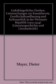 Linksburgerliches Denken: Untersuchungen zur Kunsttheorie, Gesellschaftsauffassung und Kulturpolitik in der Weimarer Republik (1919-1924) (Literaturgeschichte und Literaturkritik) (German Edition)