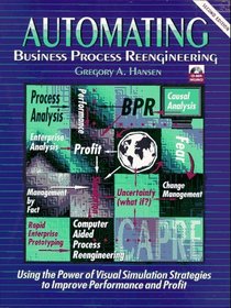 Automating Business Process Re-Engineering: Using the Power of Visual Simulation Strategies to Improve Performance and Profit (2nd Edition)