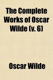 The Complete Works of Oscar Wilde (v. 6)