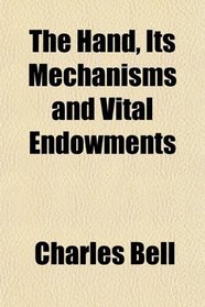 The Hand, Its Mechanisms and Vital Endowments