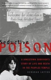 Seductive Poison : A Jonestown Survivor's Story of Life and Death in the People's Temple