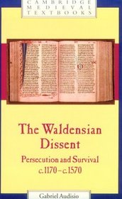 The Waldensian Dissent : Persecution and Survival, c.1170-c.1570 (Cambridge Medieval Textbooks)