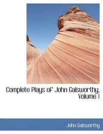 Complete Plays of John Galsworthy, Volume 1